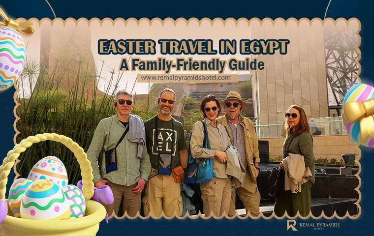 Easter Family Holidays in Egypt: Best Places, Stays & Ideas