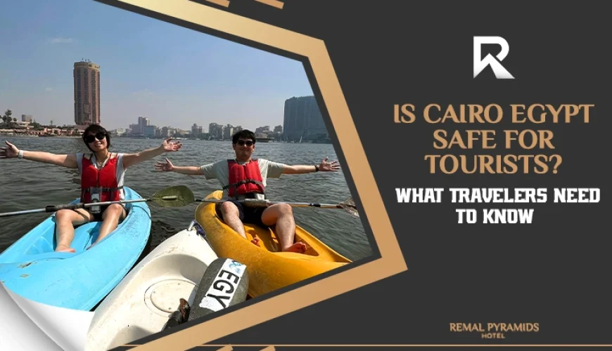 Is Cairo Egypt Safe for Tourists? What Travelers Need to Know.